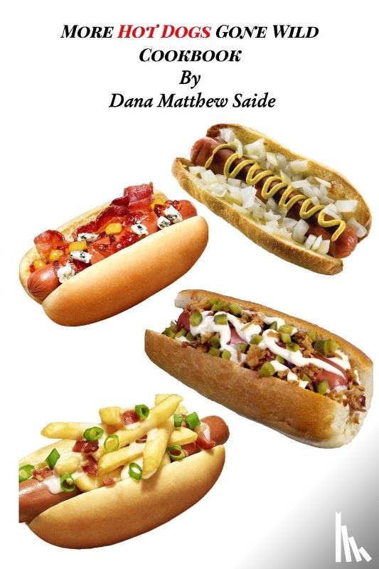 Saide, Dana - More Hot Dogs Gone Wild Cookbook
