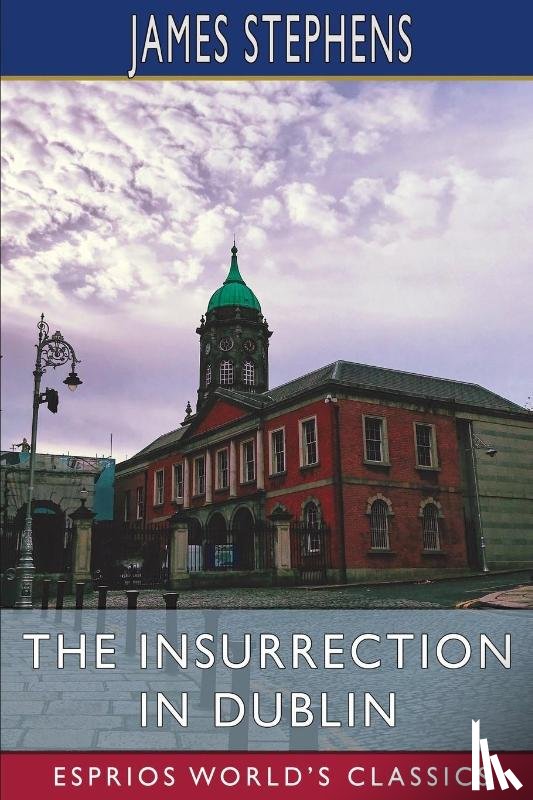 Stephens, James - The Insurrection in Dublin (Esprios Classics)