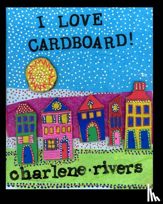 Rivers, Charlene - I Love Cardboard