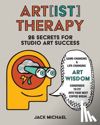 Michael, Jack - Art[ist] Therapy: 26 Secrets for Studio Art Success