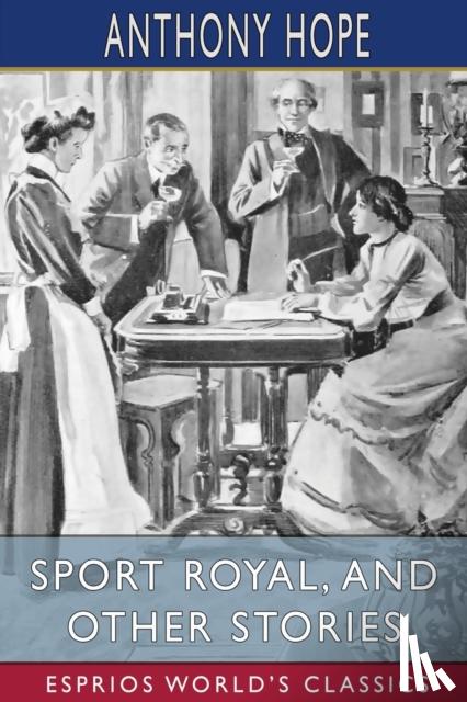 Hope, Anthony - Sport Royal, and Other Stories (Esprios Classics)