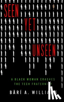 Williams, Bärí A. - Seen Yet Unseen: A Black Woman Crashes the Tech Fraternity