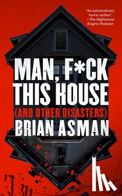 Asman, Brian - Man, F*ck This House (and Other Disasters)