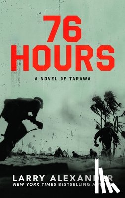 Alexander, Larry - 76 Hours: A Novel of Tarawa