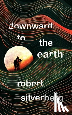 Silverberg, Robert - Downward to the Earth