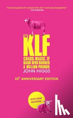 Higgs, John - The Klf: Chaos, Magic, and the Band Who Burned a Million Pounds