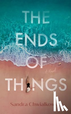 Chwialkowska, Sandra - The Ends of Things