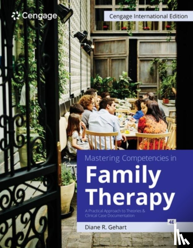 Gehart, Diane (California State University - Mastering Competencies in Family Therapy: A Practical Approach to Theories and Clinical Case Documentation, Cengage International Edition