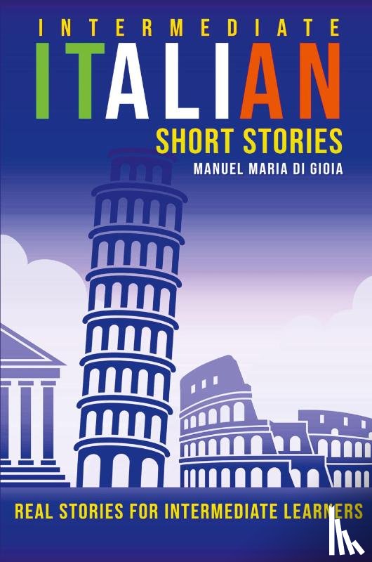 Gioia, Manuel Maria Di - Intermediate Italian Short Stories - Real stories for intermediate learners