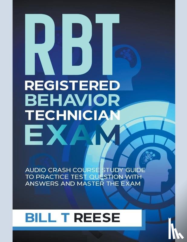 Reese, Bill T - RBT Registered Behavior Technician Exam Audio Crash Course Study Guide to Practice Test Question With Answers and Master the Exam