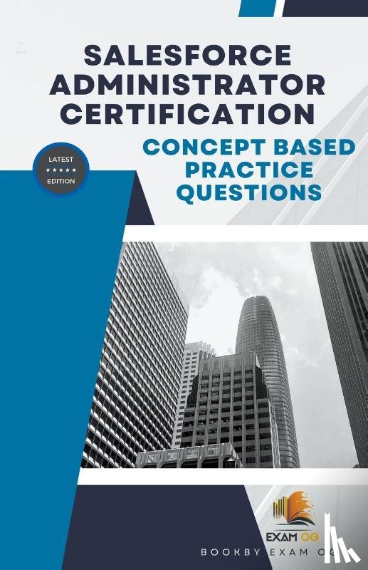 Og, Exam - Concept Based Practice Questions for Salesforce Administrator Certification Latest Edition 2026
