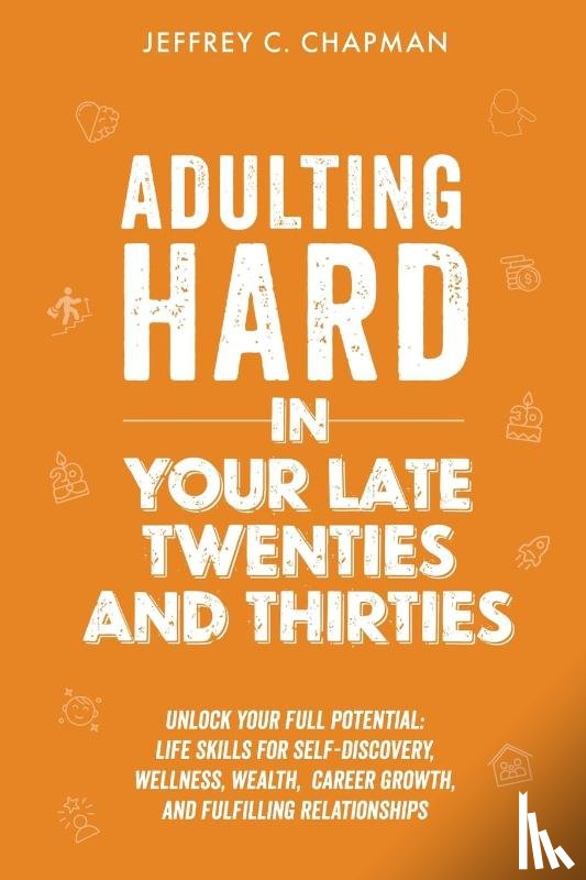 Chapman, Jeffrey C. - Adulting Hard in Your Late Twenties and Thirties