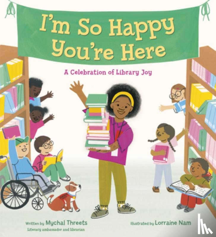 Threets, Mychal, Nam, Lorraine - I'm So Happy You're Here: A Celebration of Library Joy