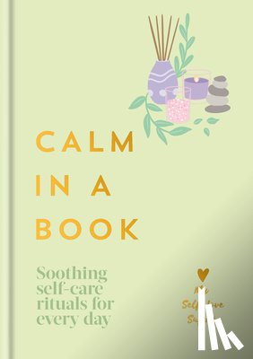 My Self-Love Supply - Calm in a Book: Soothing Self-Care Rituals for Every Day