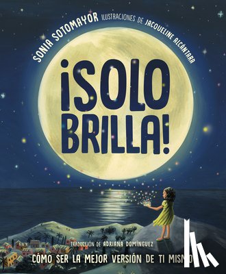 Sotomayor, Sonia - ¡Solo Brilla! Cómo Ser La Mejor Versión de Ti Mismo (Just Shine! How to Be a Better You Spanish Edition)