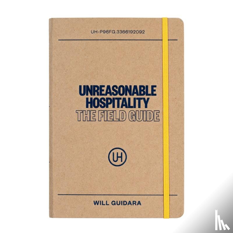 Guidara, Will - Unreasonable Hospitality: The Field Guide