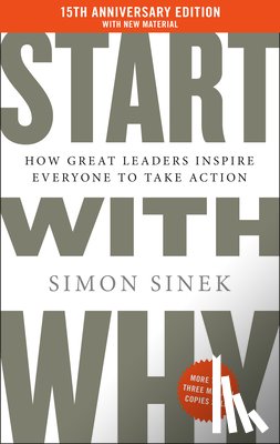 Sinek, Simon - Start with Why 15th Anniversary Edition: How Great Leaders Inspire Everyone to Take Action