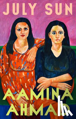 Ahmad, Aamina - July Sun: Stories