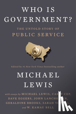Lewis, Michael - Who Is Government?: The Untold Story of Public Service