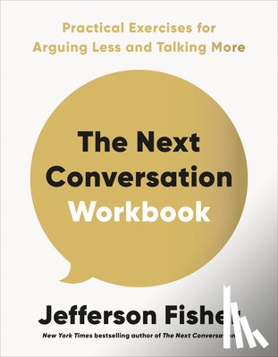 Fisher, Jefferson - The Next Conversation Workbook: Practical Exercises for Arguing Less and Talking More