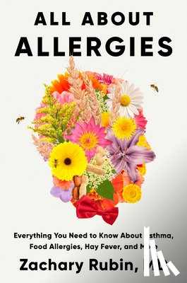 Rubin, Zachary - All about Allergies: Everything You Need to Know about Asthma, Food Allergies, Hay Fever, and More