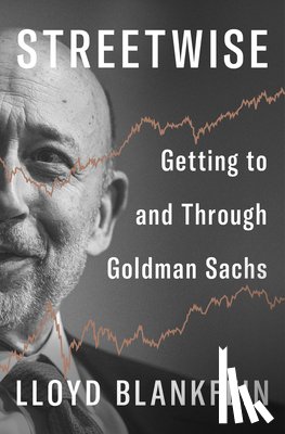 Blankfein, Lloyd - Streetwise: Getting to and Through Goldman Sachs