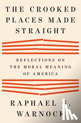 Warnock, Raphael G. - The Crooked Places Made Straight: Reflections on the Moral Meaning of America
