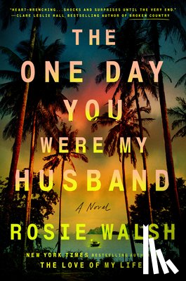 Walsh, Rosie - The One Day You Were My Husband