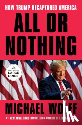 Wolff, Michael - All or Nothing: How Trump Recaptured America