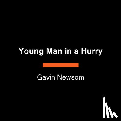 Newsom, Gavin - Young Man in a Hurry: A Memoir of Discovery