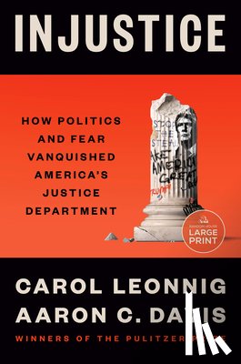 Leonnig, Carol - Injustice: How Politics and Fear Vanquished America's Justice Department