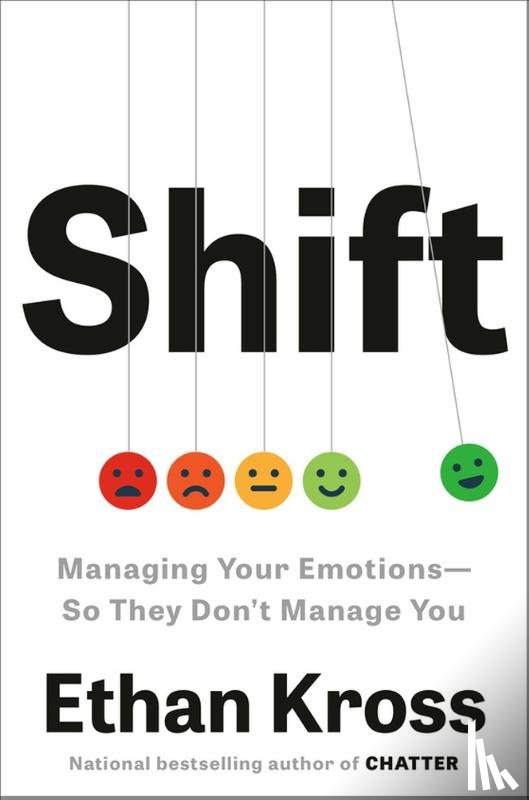 Kross, Ethan - Shift: Managing Your Emotions--So They Don't Manage You