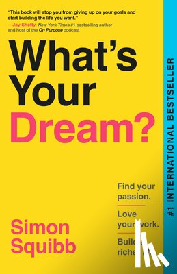 Squibb, Simon - What's Your Dream?: Find Your Passion. Love Your Work. Build a Richer Life.