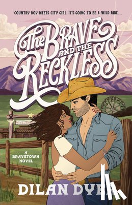 Dyer, Dilan - The Brave and the Reckless: A Bravetown Novel