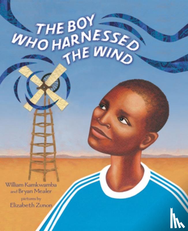 Kamkwamba, William, Mealer, Bryan - The Boy Who Harnessed the Wind