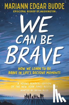 Edgar Budde, Mariann - We Can Be Brave: How We Learn to Be Brave in Life's Decisive Moments