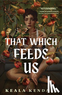 Kendall, Keala - That Which Feeds Us: A Hawaiian Gothic