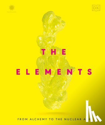 DK - The Elements: From Alchemy to the Nuclear Age