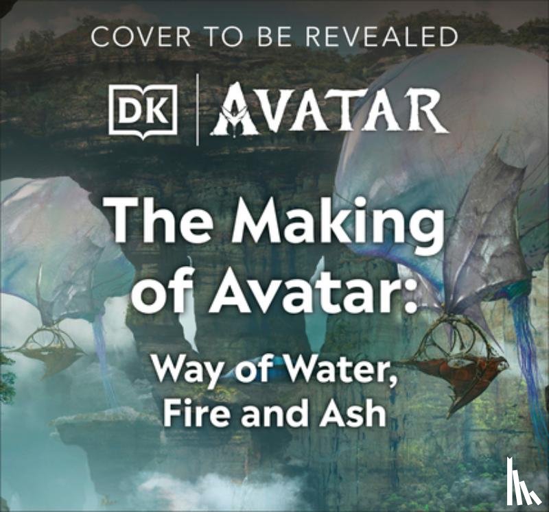 Fordham, Joe - The Making of Avatar: Avatar, Avatar: The Way of Water, Avatar: Fire and Ash