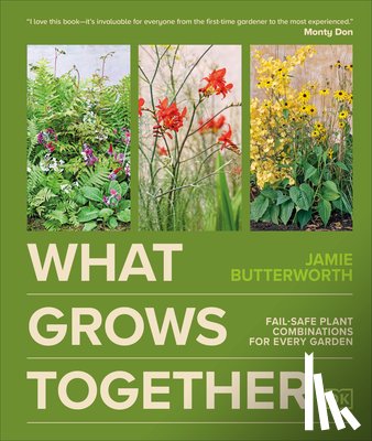 Butterworth, Jamie - What Grows Together: Fail-Safe Plant Combinations for Every Garden