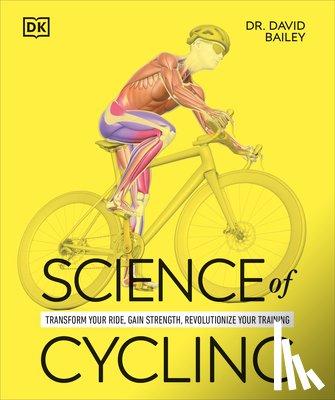 Bailey, David - Science of Cycling: Transform Your Ride, Gain Strength, Revolutionize Your Training