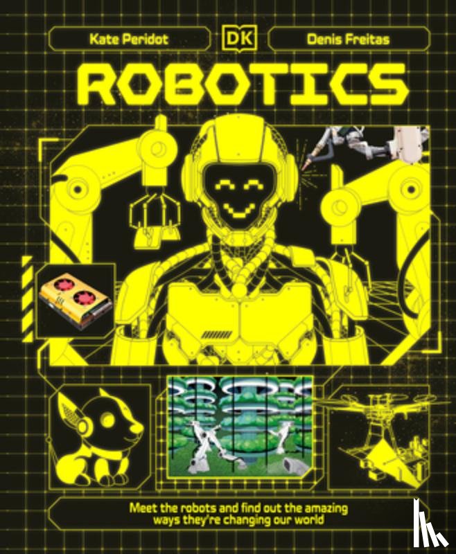 Peridot, Kate - Robotics: Meet the Robots and Find Out the Amazing Ways They're Changing Our World