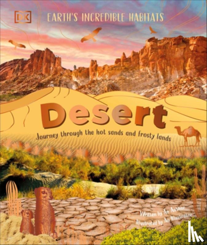 Ganeri, Anita - Desert: Journey Through the Hot Sands and Frosty Lands