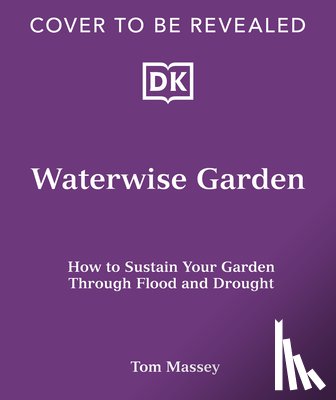 Massey, Tom - Waterwise Garden: Sustain Your Garden Through Drought and Flood