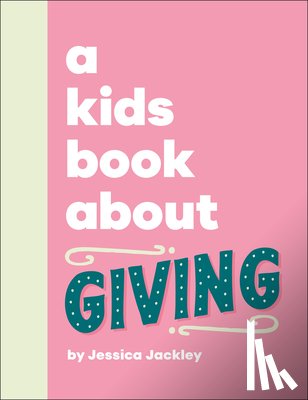 Jackley, Jessica - A Kids Book about Giving