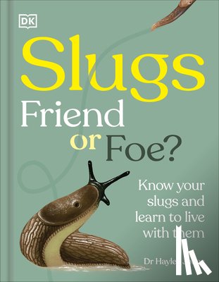 Royal Horticultural Society - Slugs: Friend or Foe?: Know Your Slugs and Learn to Live with Them