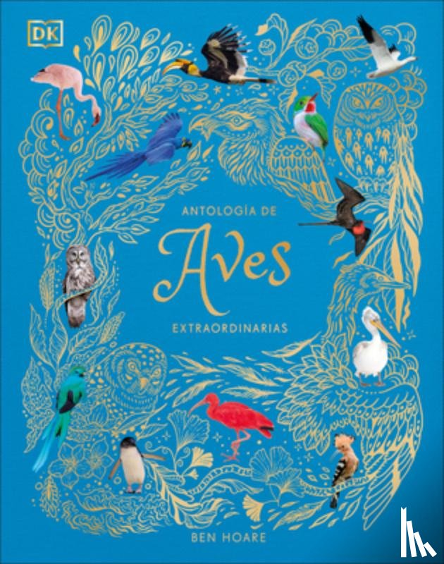Hoare, Ben - Antologia de Aves Extraordinarias (an Anthology of Exquisite Birds)