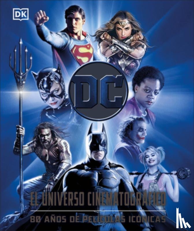 Jones, Nick - DC: El Universo Cinematografico (DC Cinematic Universe): 80 Anos de Peliculas Iconicas
