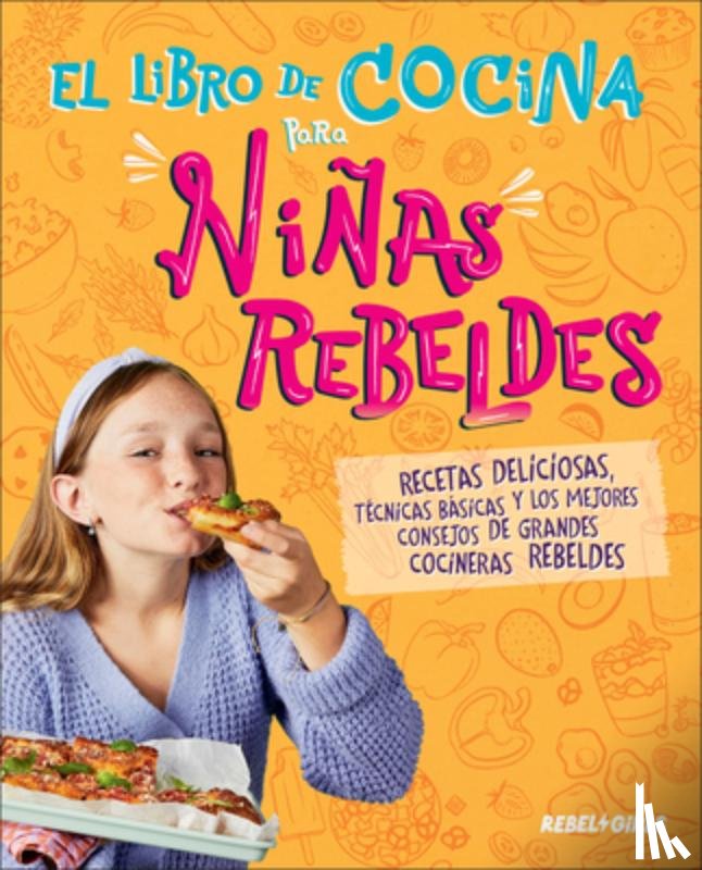 Rebel Girls - El Libro de Cocina Para Niñas Rebeldes (Rebel Girls Cook)