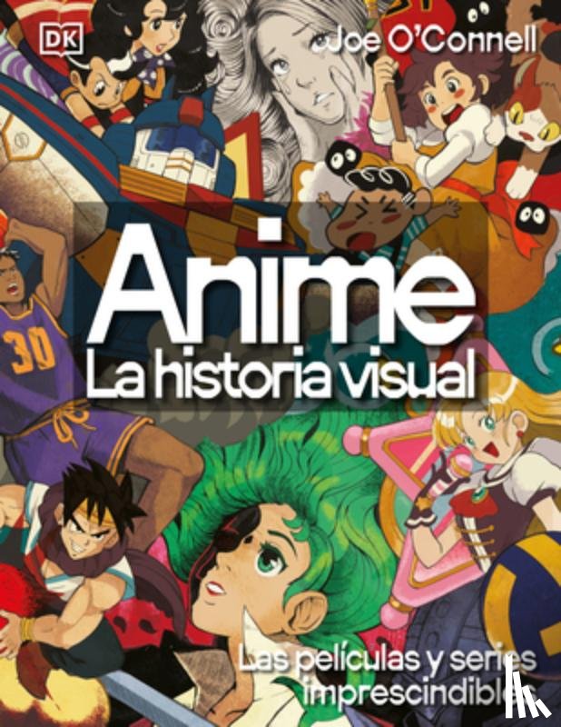 DK - Anime: La Historia Visual (Ultimate Anime): Las 100 Series Y Películas Esenciales